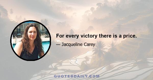 For every victory there is a price.