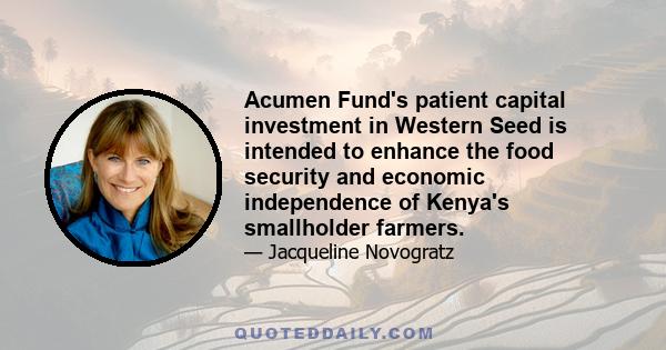 Acumen Fund's patient capital investment in Western Seed is intended to enhance the food security and economic independence of Kenya's smallholder farmers.