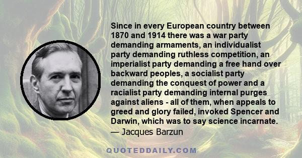 Since in every European country between 1870 and 1914 there was a war party demanding armaments, an individualist party demanding ruthless competition, an imperialist party demanding a free hand over backward peoples, a 