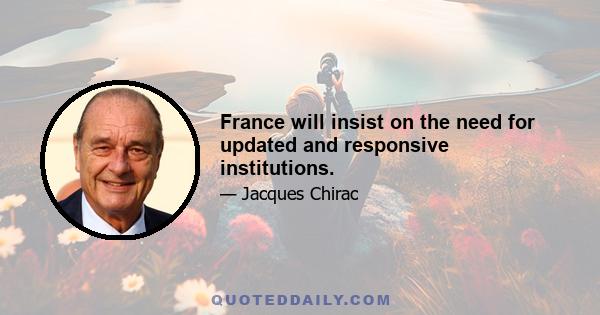 France will insist on the need for updated and responsive institutions.