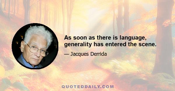 As soon as there is language, generality has entered the scene.