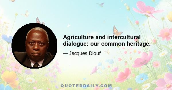 Agriculture and intercultural dialogue: our common heritage.