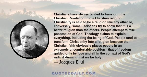 Christians have always tended to transform the Christian Revelation into a Christian religion. Christianity is said to be a religion like any other or, conversely, some Christians try to show that it is a better