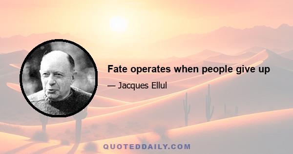 Fate operates when people give up