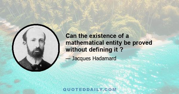 Can the existence of a mathematical entity be proved without defining it ?