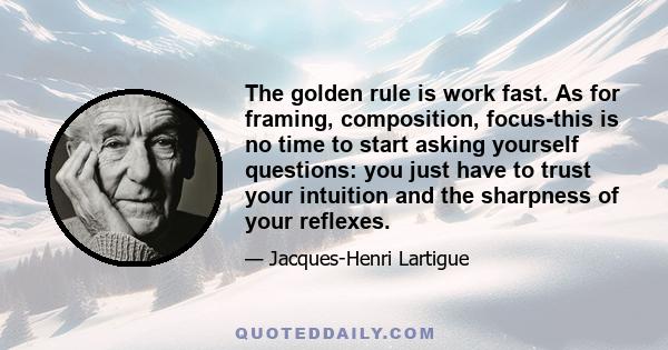 The golden rule is work fast. As for framing, composition, focus-this is no time to start asking yourself questions: you just have to trust your intuition and the sharpness of your reflexes.