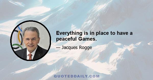 Everything is in place to have a peaceful Games.