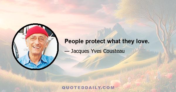 People protect what they love.