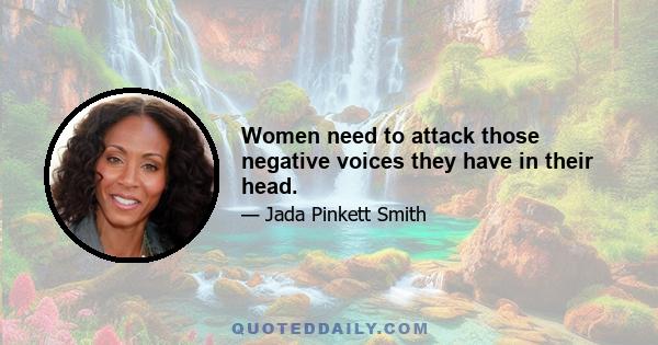 Women need to attack those negative voices they have in their head.