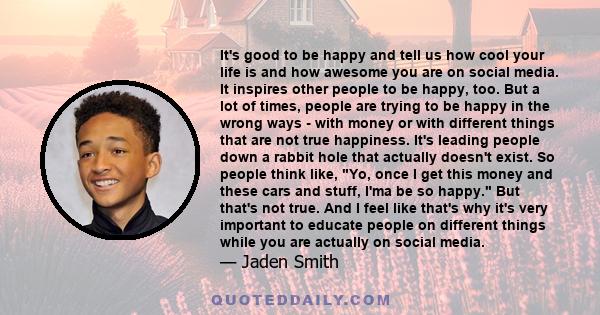 It's good to be happy and tell us how cool your life is and how awesome you are on social media. It inspires other people to be happy, too. But a lot of times, people are trying to be happy in the wrong ways - with