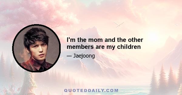 I'm the mom and the other members are my children