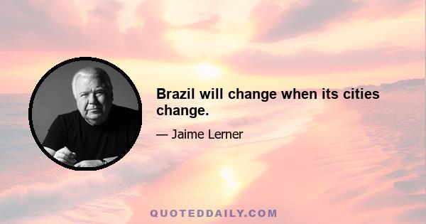 Brazil will change when its cities change.