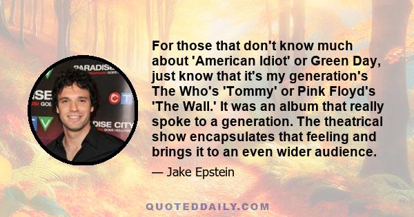 For those that don't know much about 'American Idiot' or Green Day, just know that it's my generation's The Who's 'Tommy' or Pink Floyd's 'The Wall.' It was an album that really spoke to a generation. The theatrical