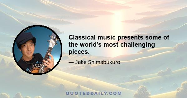 Classical music presents some of the world's most challenging pieces.