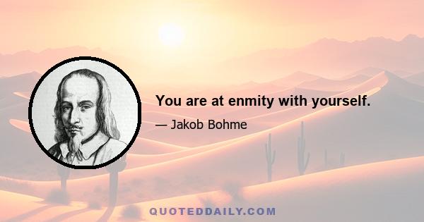 You are at enmity with yourself.