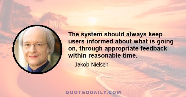 The system should always keep users informed about what is going on, through appropriate feedback within reasonable time.