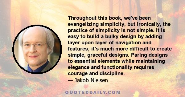 Throughout this book, we've been evangelizing simplicity, but ironically, the practice of simplicity is not simple. It is easy to build a bulky design by adding layer upon layer of navigation and features; it's much