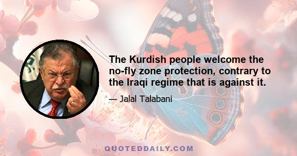 The Kurdish people welcome the no-fly zone protection, contrary to the Iraqi regime that is against it.