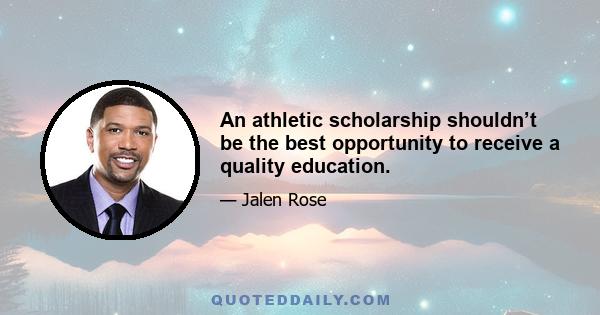 An athletic scholarship shouldn’t be the best opportunity to receive a quality education.