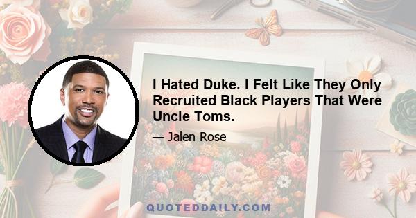 I Hated Duke. I Felt Like They Only Recruited Black Players That Were Uncle Toms.