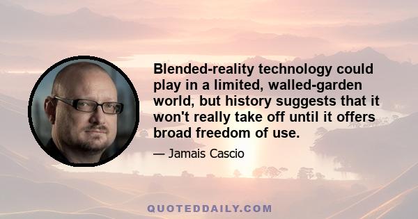 Blended-reality technology could play in a limited, walled-garden world, but history suggests that it won't really take off until it offers broad freedom of use.