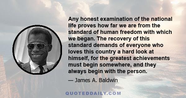 Any honest examination of the national life proves how far we are from the standard of human freedom with which we began. The recovery of this standard demands of everyone who loves this country a hard look at himself,