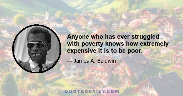 Anyone who has ever struggled with poverty knows how extremely expensive it is to be poor.