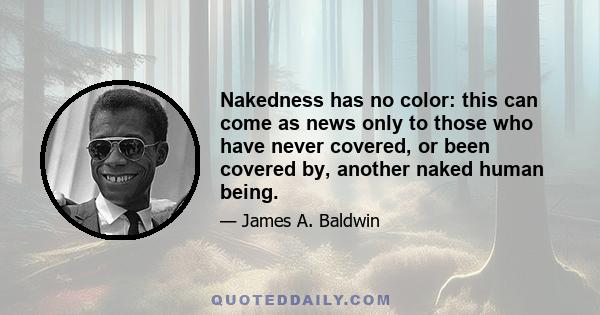 Nakedness has no color: this can come as news only to those who have never covered, or been covered by, another naked human being.