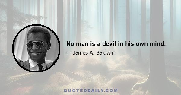 No man is a devil in his own mind.