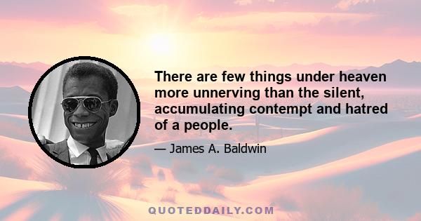 There are few things under heaven more unnerving than the silent, accumulating contempt and hatred of a people.