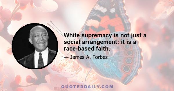 White supremacy is not just a social arrangement: it is a race-based faith.