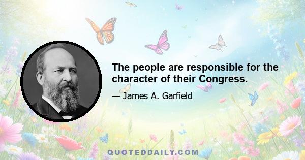 The people are responsible for the character of their Congress.