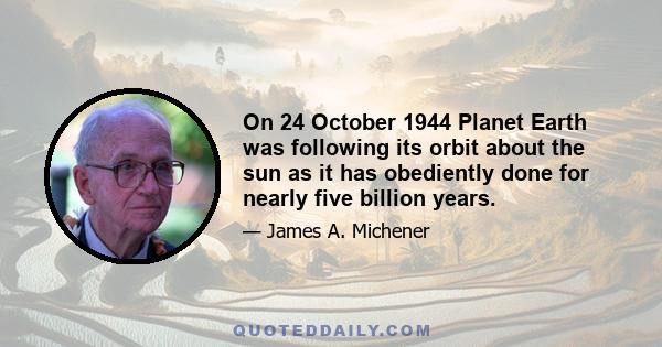 On 24 October 1944 Planet Earth was following its orbit about the sun as it has obediently done for nearly five billion years.