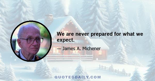 We are never prepared for what we expect.