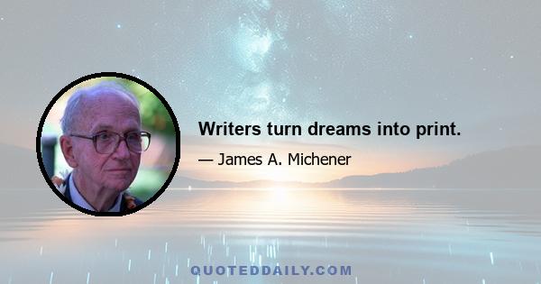 Writers turn dreams into print.