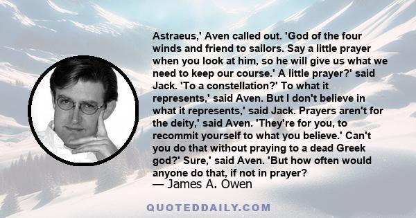 Astraeus,' Aven called out. 'God of the four winds and friend to sailors. Say a little prayer when you look at him, so he will give us what we need to keep our course.' A little prayer?' said Jack. 'To a constellation?' 