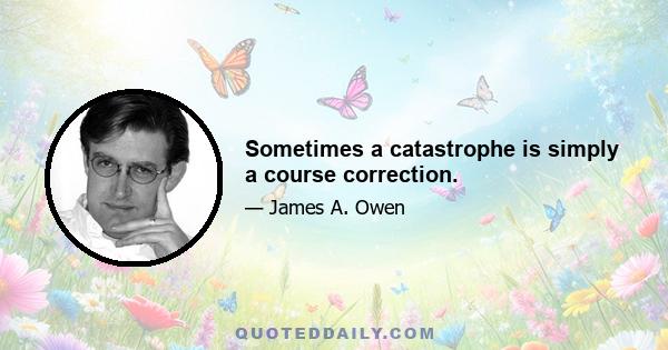 Sometimes a catastrophe is simply a course correction.