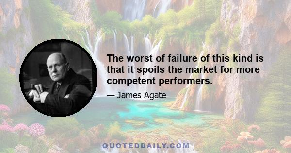 The worst of failure of this kind is that it spoils the market for more competent performers.