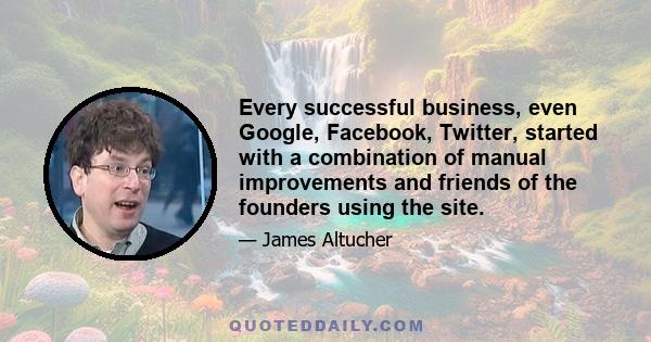 Every successful business, even Google, Facebook, Twitter, started with a combination of manual improvements and friends of the founders using the site.