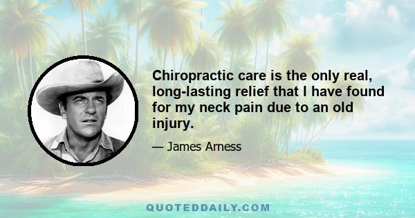 Chiropractic care is the only real, long-lasting relief that I have found for my neck pain due to an old injury.