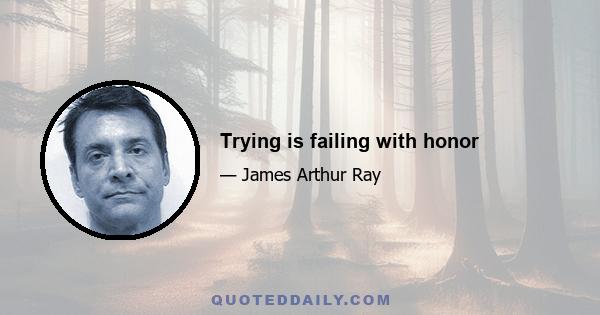 Trying is failing with honor