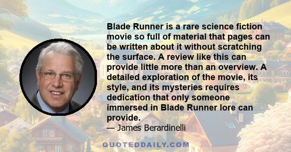 Blade Runner is a rare science fiction movie so full of material that pages can be written about it without scratching the surface. A review like this can provide little more than an overview. A detailed exploration of