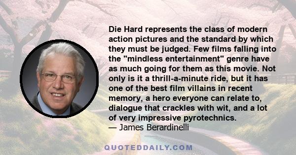 Die Hard represents the class of modern action pictures and the standard by which they must be judged. Few films falling into the mindless entertainment genre have as much going for them as this movie. Not only is it a