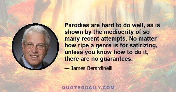 Parodies are hard to do well, as is shown by the mediocrity of so many recent attempts. No matter how ripe a genre is for satirizing, unless you know how to do it, there are no guarantees.