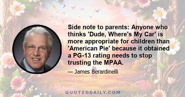 Side note to parents: Anyone who thinks 'Dude, Where's My Car' is more appropriate for children than 'American Pie' because it obtained a PG-13 rating needs to stop trusting the MPAA.