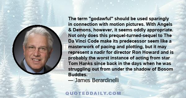 The term godawful should be used sparingly in connection with motion pictures. With Angels & Demons, however, it seems oddly appropriate. Not only does this prequel-turned-sequel to The Da Vinci Code make its