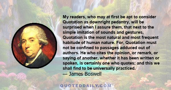 My readers, who may at first be apt to consider Quotation as downright pedantry, will be surprised when I assure them, that next to the simple imitation of sounds and gestures, Quotation is the most natural and most