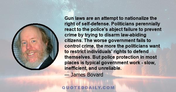 Gun laws are an attempt to nationalize the right of self-defense. Politicians perennially react to the police's abject failure to prevent crime by trying to disarm law-abiding citizens. The worse government fails to