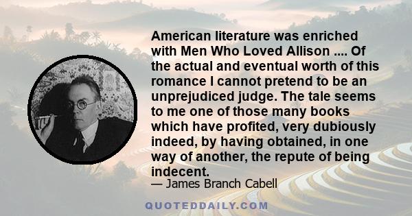 American literature was enriched with Men Who Loved Allison .... Of the actual and eventual worth of this romance I cannot pretend to be an unprejudiced judge. The tale seems to me one of those many books which have