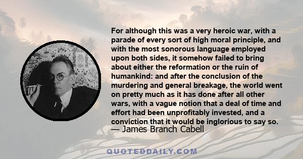 For although this was a very heroic war, with a parade of every sort of high moral principle, and with the most sonorous language employed upon both sides, it somehow failed to bring about either the reformation or the